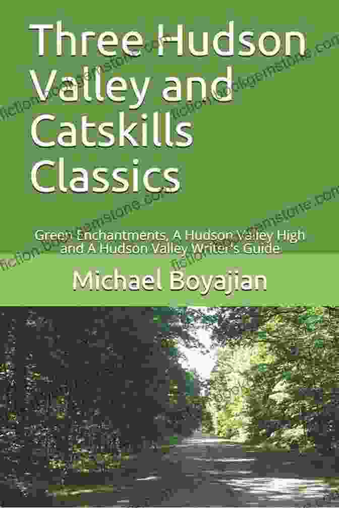 Bluestone Wild, Fleischmanns Three Hudson Valley And Catskills Classics: Green Enchantments A Hudson Valley High And A Hudson Valley Writer S Guide