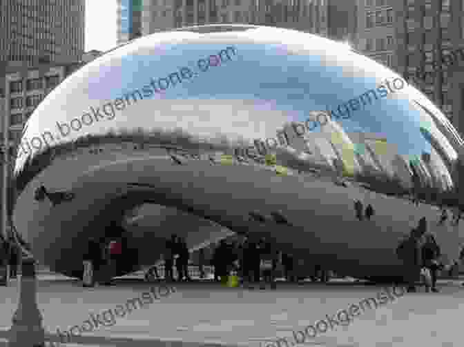 Cloud Gate, Also Known As Living Landmarks Of Chicago: Tantalizing Tales And Skyscraper Stories Bringing Chicago S Landmarks To Life