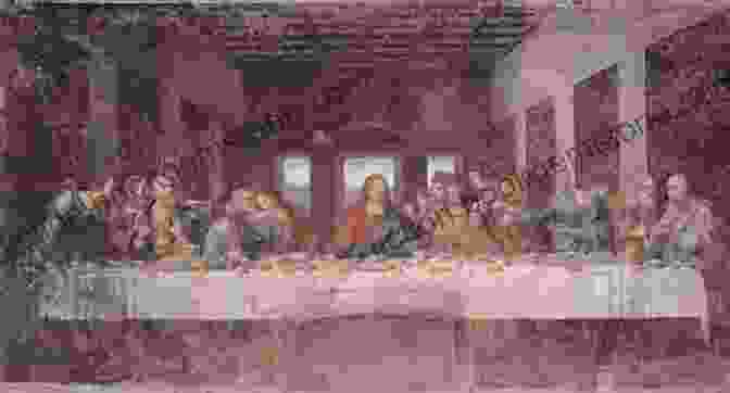 Leonardo Da Vinci's The Last Supper, A Monumental Fresco Depicting The Final Meal Of Jesus With His Disciples. Delphi Complete Works Of Leonardo Da Vinci (Illustrated) (Masters Of Art 1)