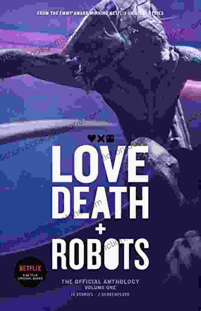 Love Death Robots Volume 1 Anthology Love Death And Robots: The Official Anthology: Volumes 2 3