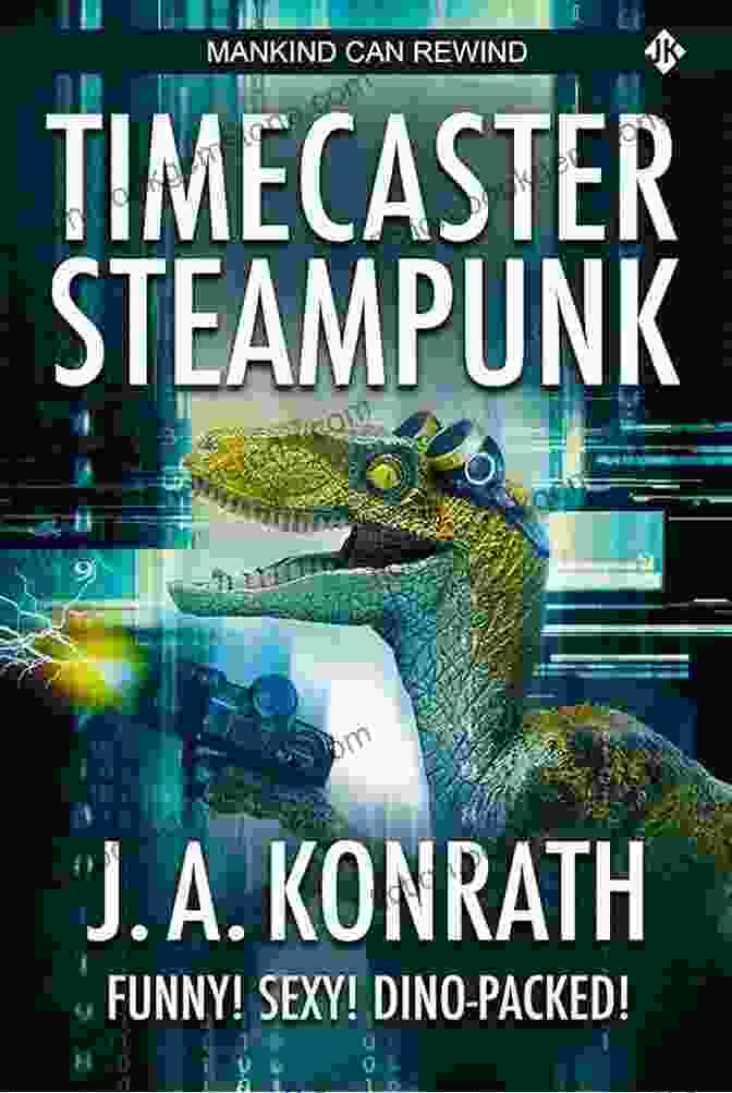 Timecaster: Steampunk And Sci Fi Adventure Timecaster Steampunk (Insane Sci Fi Action 3)