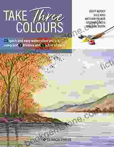 Take Three Colours: 25 Quick And Easy Watercolours Using 3 Brushes And 3 Tubes Of Paint