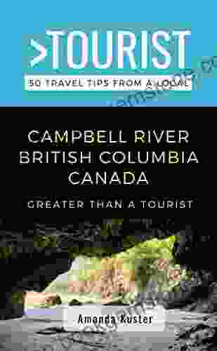 Greater Than A Tourist Campbell River British Columbia Canada : 50 Travel Tips From A Local (Greater Than A Tourist Canada)