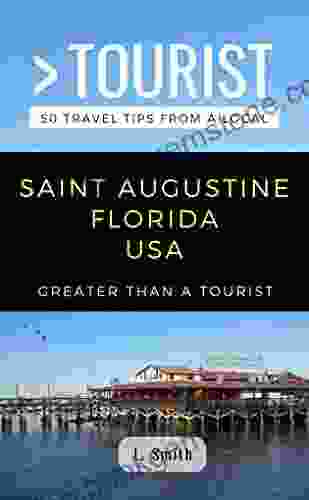 GREATER THAN A TOURIST SAINT AUGUSTINE FLORIDA USA (TRAVEL GUIDE FROM A LOCAL): 50 Travel Tips From A Local (Greater Than A Tourist Florida)