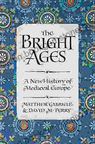 The Bright Ages: A New History Of Medieval Europe