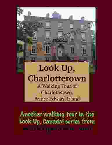 A Walking Tour Of Charlottetown Prince Edward Island (Look Up Canada Series)