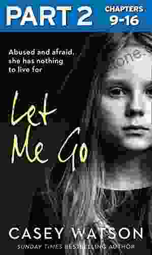 Let Me Go: Part 2 Of 3: Abused And Afraid She Has Nothing To Live For