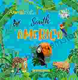 Animals Of South America South America For Kids Animals Around The World Animals Of The Amazon Animals Of South America Children S Explore South America Jungle Animals: World Of Animals