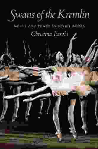 Swans Of The Kremlin: Ballet And Power In Soviet Russia (Russian And East European Studies)