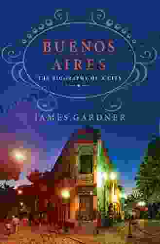 Buenos Aires: The Biography Of A City