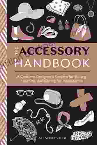 The Accessory Handbook: A Costume Designer S Secrets For Buying Wearing And Caring For Accessories