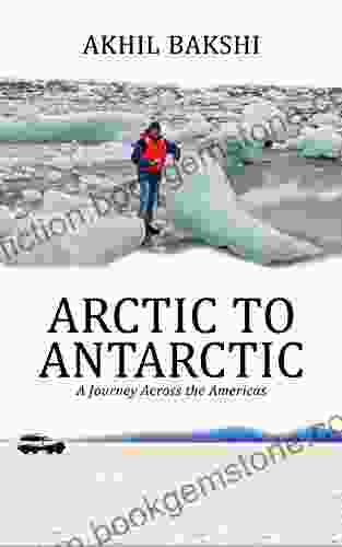 ARCTIC TO ANTARCTIC: A JOURNEY ACROSS THE AMERICAS