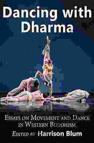 Dancing With Dharma: Essays On Movement And Dance In Western Buddhism