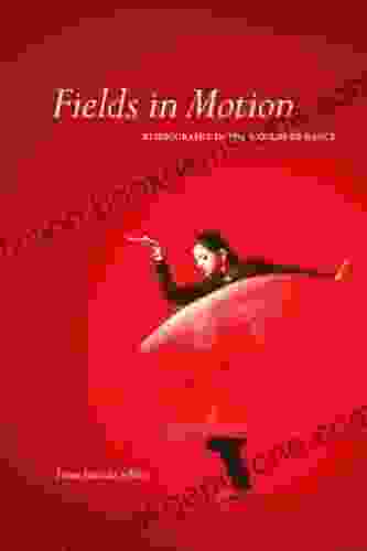 Fields In Motion: Ethnography In The Worlds Of Dance
