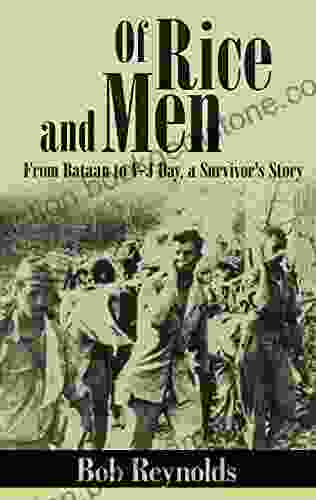 Of Rice And Men (Annotated): From Bataan To V J Day A Survivor S Story: From Bataan To V J Day A Survivor S Story