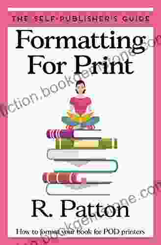 Formatting For Print: How To Format Your For POD Printers (The Self Publisher S Guide 1)