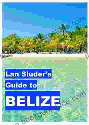 Lan Sluder S Guide To Belize