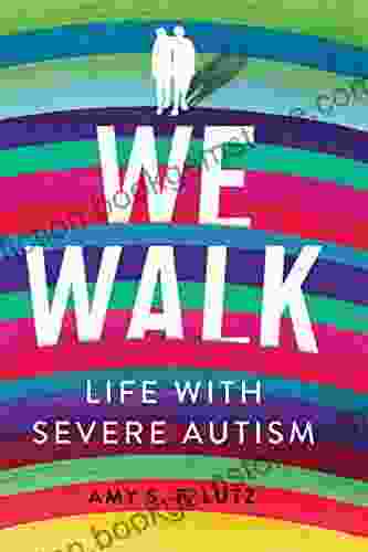 We Walk: Life With Severe Autism (The Culture And Politics Of Health Care Work)
