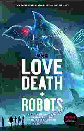 Love Death And Robots: The Official Anthology: Volumes 2 3