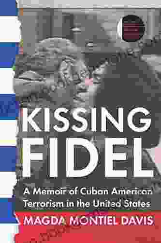 Kissing Fidel: A Memoir Of Cuban American Terrorism In The United States (The Iowa Prize In Literary Nonfiction)