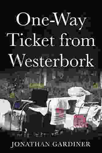 One Way Ticket From Westerbork Jonathan Gardiner