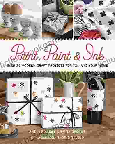 Print Paint Ink: Over 20 Modern Craft Projects For You And Your Home