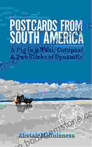 Postcards From South America: A Pig In A Taxi Cotopaxi And Two Sticks Of Dynamite