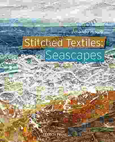 Stitched Textiles: Seascapes Amanda Hislop