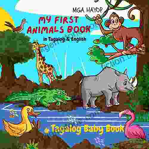 My First Animals In Tagalog English Tagalog Baby Book: Tagalog For Kids Starter Tagalog For Babies Toddlers And Children (Tagalog For Beginners)