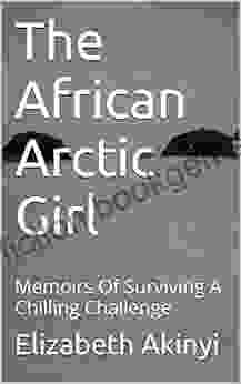 The African Arctic Girl: Memoirs Of Surviving A Chilling Challenge (Part One 1)