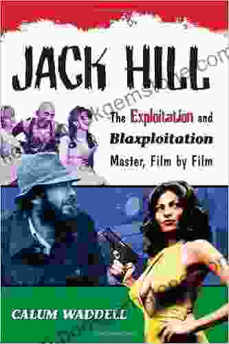 Jack Hill: The Exploitation And Blaxploitation Master Film By Film