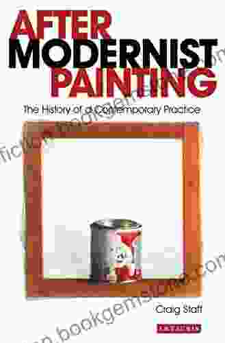 After Modernist Painting: The History Of A Contemporary Practice (International Library Of Modern And Contemporary Art 3)
