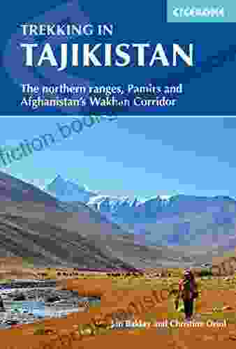 Trekking In Tajikistan: The Northern Ranges Pamirs And Afghanistan S Wakhan Corridor (Cicerone Trekking Guides)