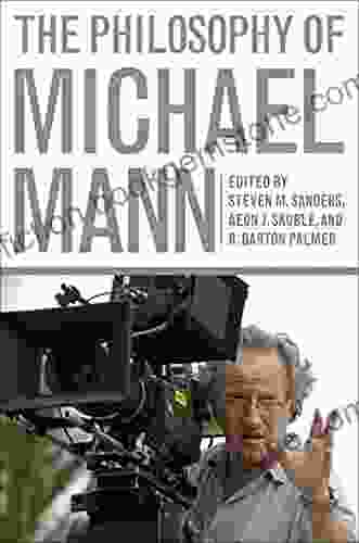 The Philosophy Of Michael Mann (The Philosophy Of Popular Culture)