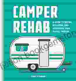 Camper Rehab: A Guide To Buying Repairing And Upgrading Your Travel Trailer