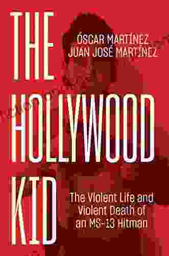 The Hollywood Kid: The Violent Life And Violent Death Of An MS 13 Hitman