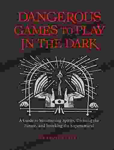 Dangerous Games To Play In The Dark: (Adult Night Games Midnight Games Sleepover Activities Magic Illusions Books)