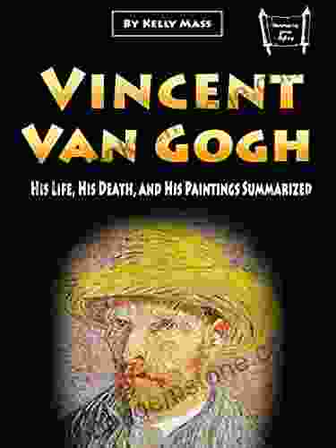Vincent Van Gogh: His Life His Death And His Paintings Summarized