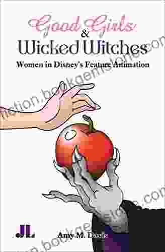 Good Girls Wicked Witches: Women In Disney S Feature Animation