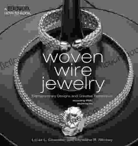 Woven Wire Jewelry: Contemporary Designs And Creative Techniques (Beadwork How To)